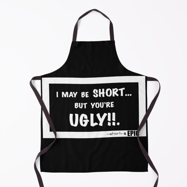 Item preview, I may be SHORT… but you’re UGLY!!. - black shirt version designed and sold by -short- & EPIC shop.