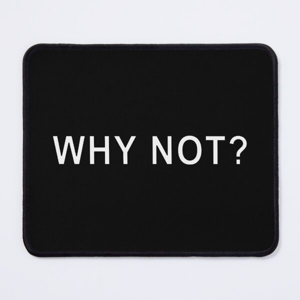Item preview, "Why Not?" - Text Design designed and sold by RobsAttire.