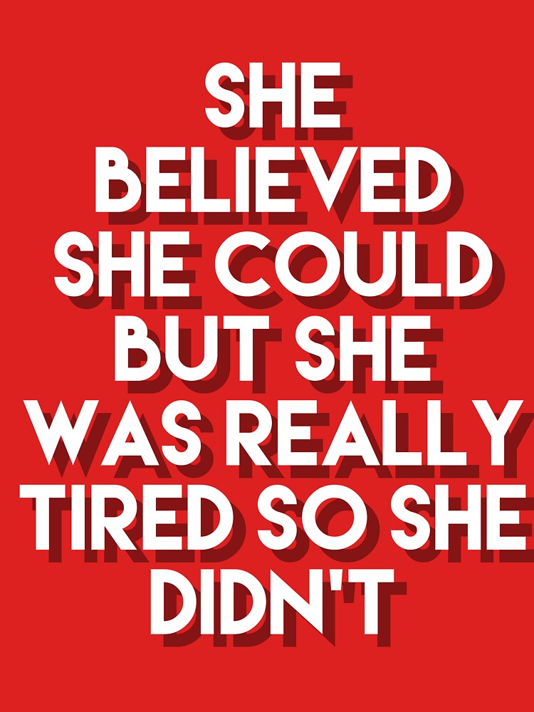 She Believed She Could But She Was Really Tired So She Didnt T Shirt By Strcn Redbubble 