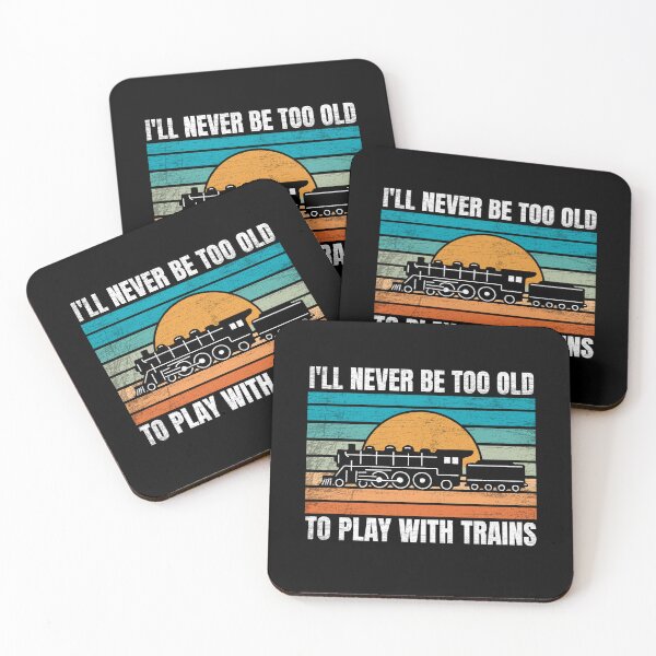 Item preview, I'll Never Be Too Old To Play With Trains designed and sold by NQArtist.