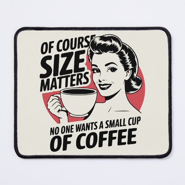 Item preview, Of Course Size Matters No One Wants A Small Cup Of Coffee Joke designed and sold by NosandEdgy.