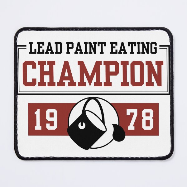Item preview, Lead Paint Eating CHAMPION designed and sold by MageSlayer3000.