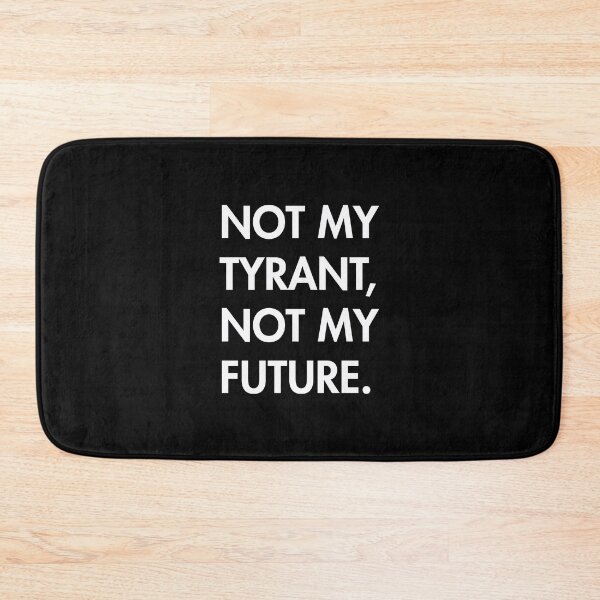 Item preview, Not my Tyrant - Not My Future designed and sold by Thelittlelord.
