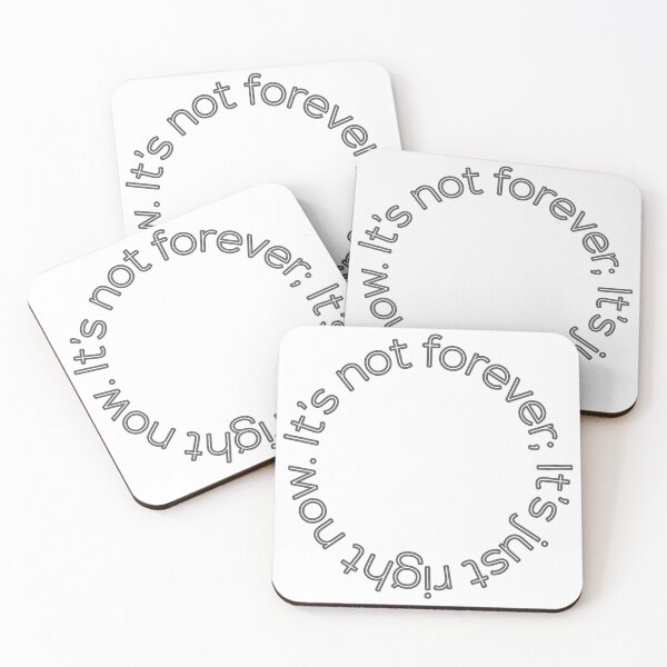 Item preview, It's not forever; it's just right now. designed and sold by Deep Cutz Graphics.