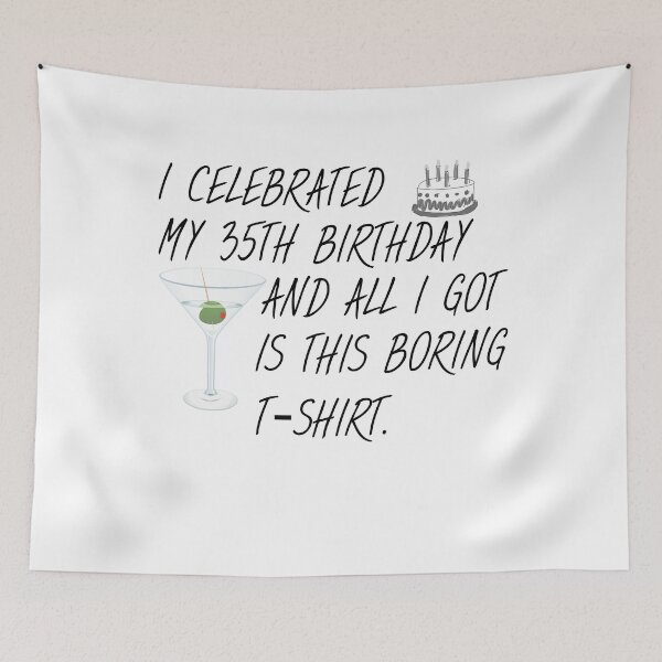 Item preview, I celebrated my 35th Birthday and all I got is this boring T-Shirt. designed and sold by kailukask.