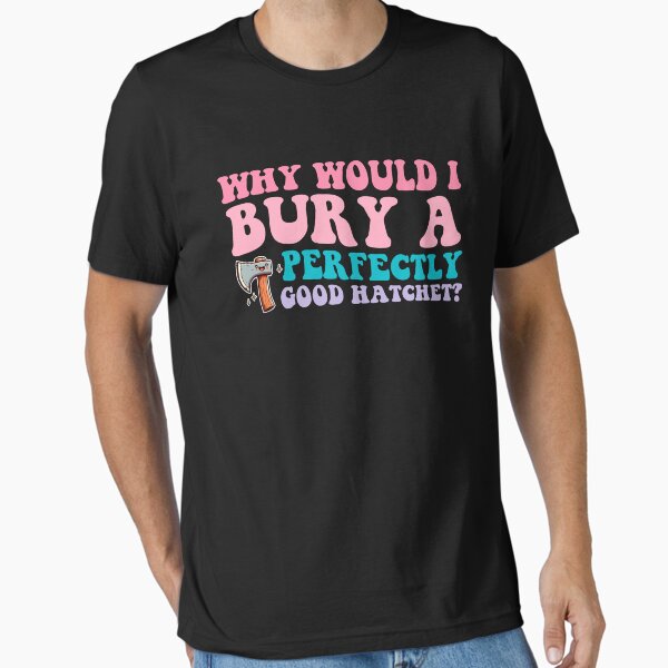 Item preview, Why Would I Bury A Perfectly Good Hatchet? designed and sold by jadenalmente.