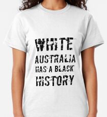 White Australia Has A Black History Classic T-Shirt