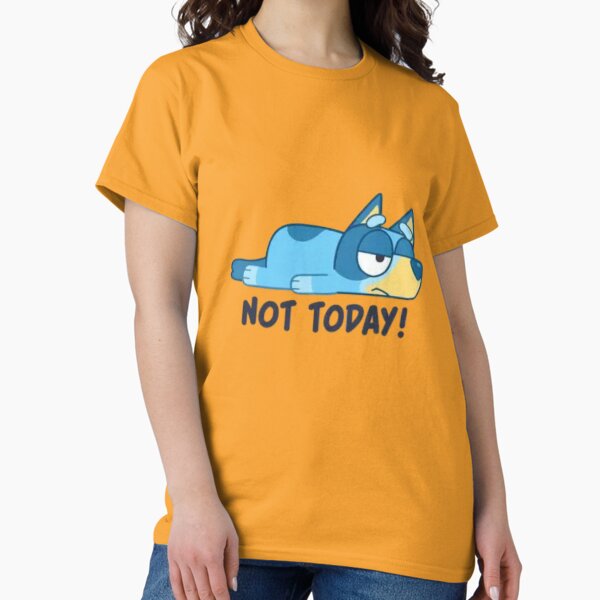 Item preview, Not Today Bluey designed and sold by blueyeeti.