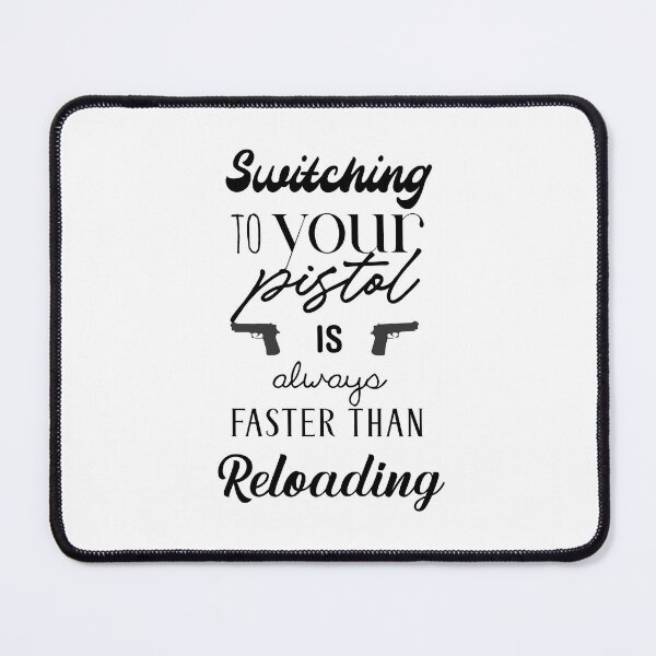 Item preview, Switching To Your Pistol Is Always Faster Than Reloading designed and sold by savethetshirt.