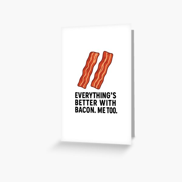 Item preview, Copy of Everything’s Better with Bacon. Me too  2– Funny Minimalist Design designed and sold by SnappyPineapple.