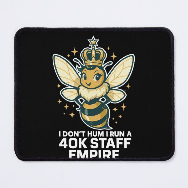 Item preview, Bees I Don't Hum I Run A 40k Staff Empire designed and sold by LuminOrb.