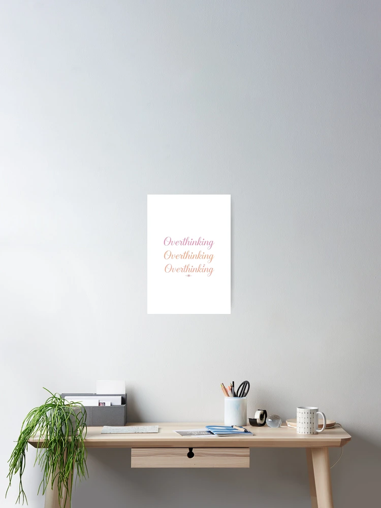 Thumbnail 2 of 3, Poster, Overthinking designed and sold by TSGDesign.