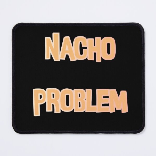 Item preview, Nacho Problem Pun  designed and sold by Gabriela McDaniel.