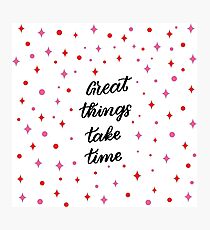 Great Things Take Time Pattern Photographic Print