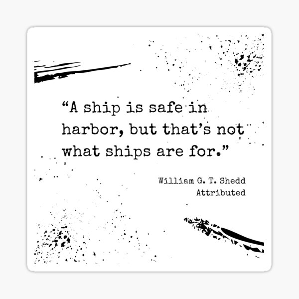 Item preview, A ship is safe in a harbor, but that's not what ships are for. designed and sold by commonquotes.