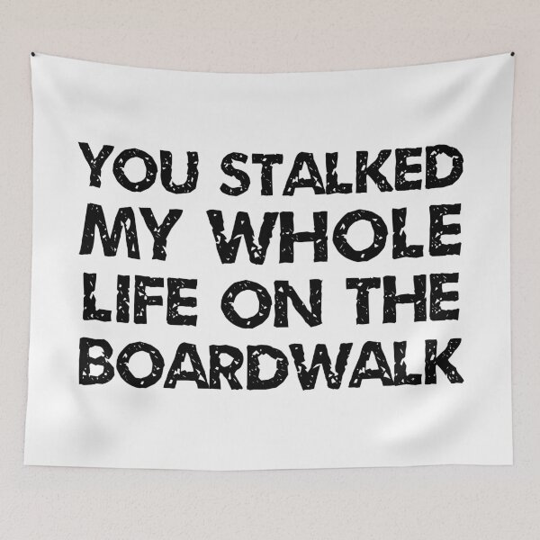 Item preview, you stalked my whole life on the boardwalk.  designed and sold by dietcokegirl.