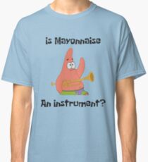 Is Mayonnaise An Instrument - Spongebob Classic T-Shirt