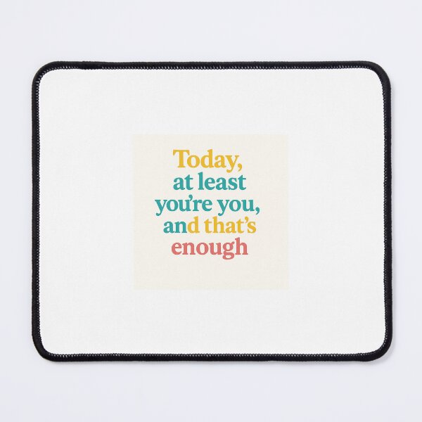 Item preview, Today at least you’re you, and that’s enough designed and sold by lauritagoddess.