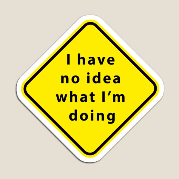 Artikel-Vorschau von Humorvolles Schild „Keine Ahnung, was ich tue“, designt und verkauft von SteadyRolling.