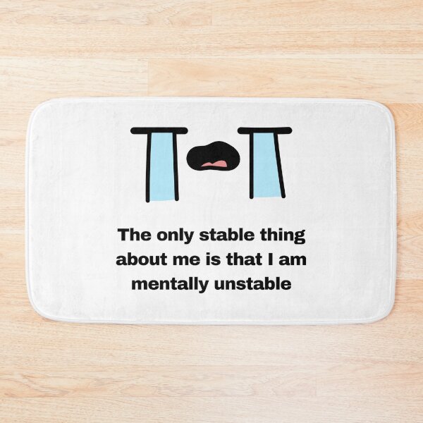 Item preview, The Only Stable Thing About Me Is I Am Mentally Unstable designed and sold by ZaibsDesigns.