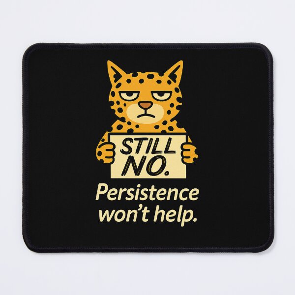 Item preview, Still No. Persistence Won’t Help – Sarcastic Leopard Cat for Boundaries & Burnout Days designed and sold by JustMeditateIt.