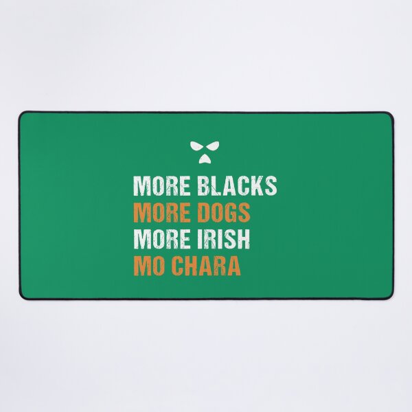 Item preview, More Blacks More Dogs More Irish Mo Chara designed and sold by CELTIC-DESIGNS.