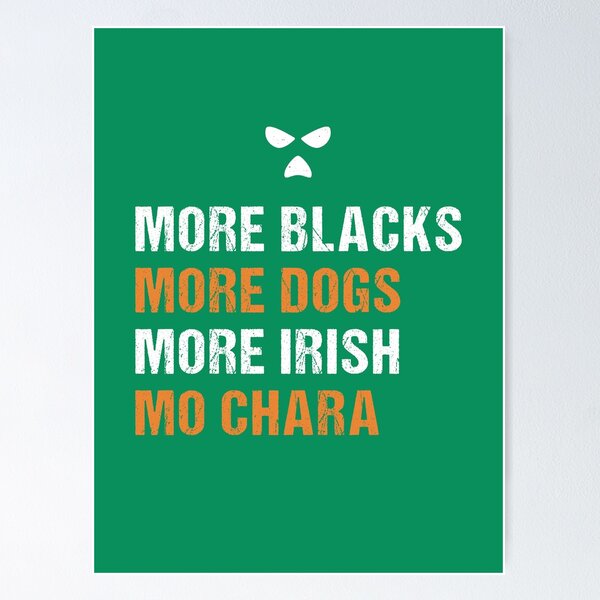 Item preview, More Blacks More Dogs More Irish Mo Chara designed and sold by CELTIC-DESIGNS.