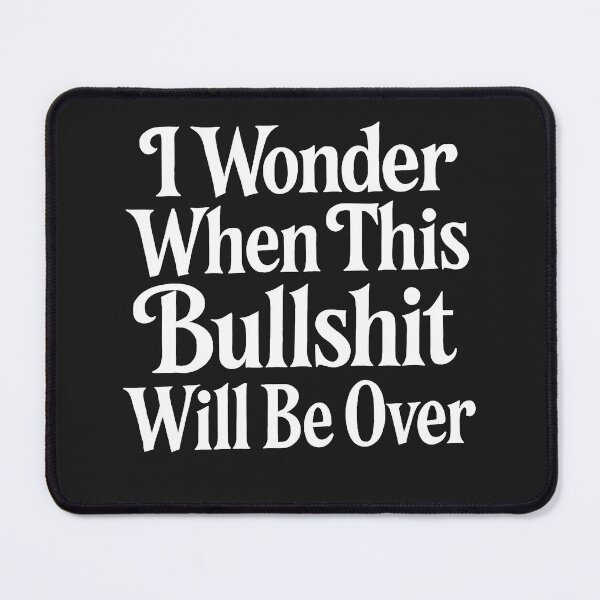Item preview, I Wonder When This Bullshit Will Be Over designed and sold by Owcomm.