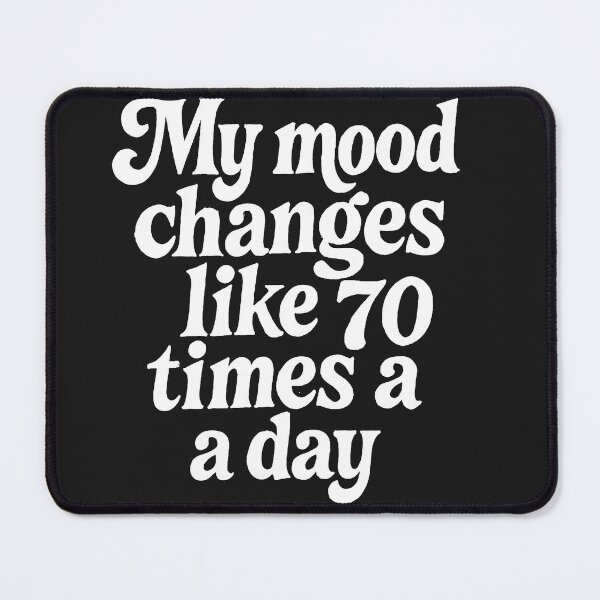 Item preview, My Mood Changes Like 70 Times A Day designed and sold by Owcomm.