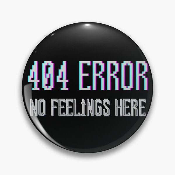 Item preview, 404 ERROR - NO FEELINGS HERE! designed and sold by Ayman Toumarti.