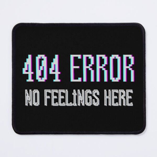 Item preview, 404 ERROR - NO FEELINGS HERE! designed and sold by Ayman Toumarti.