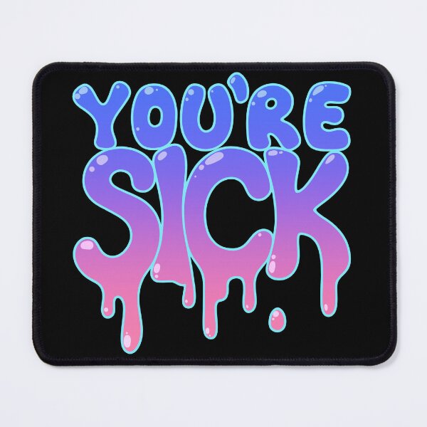 Item preview, You're Sick designed and sold by HaydursAnon.