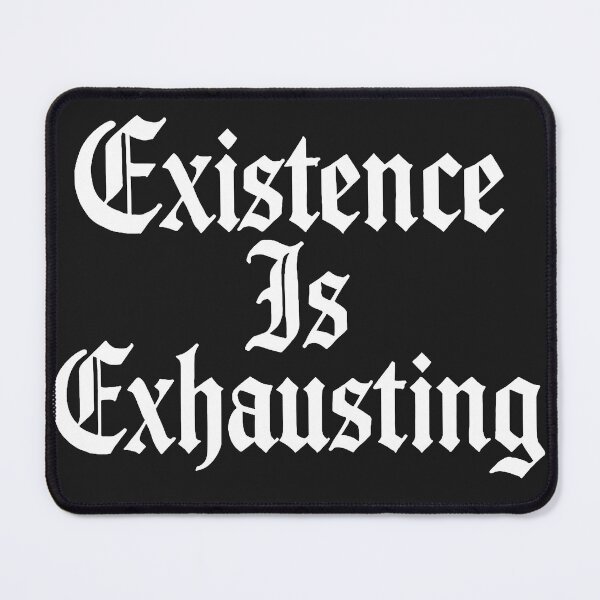 Item preview, Existence Is Exhausting Relatable Quote designed and sold by Owcomm.