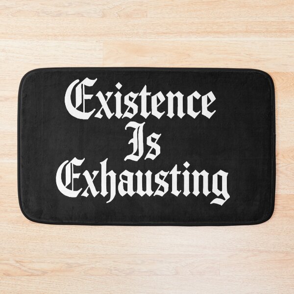 Item preview, Existence Is Exhausting Relatable Quote designed and sold by Owcomm.