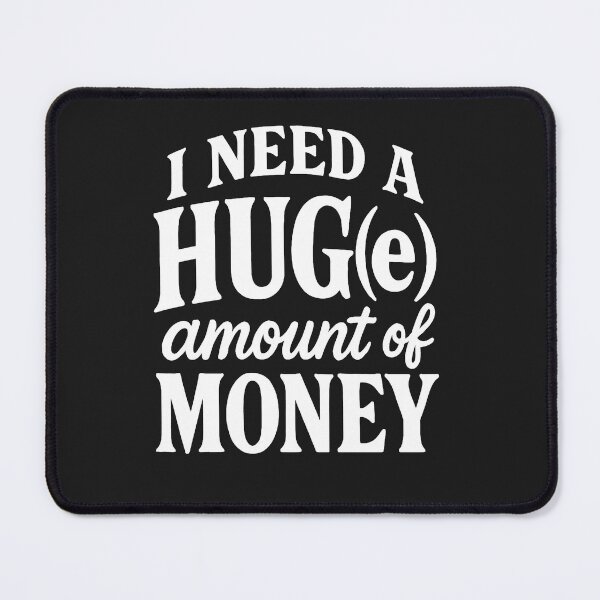 Item preview, I Need A HUG(e) Amount Of Money - Humorous Quote designed and sold by Owcomm.