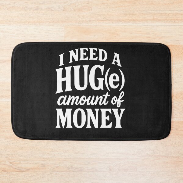 Item preview, I Need A HUG(e) Amount Of Money - Humorous Quote designed and sold by Owcomm.