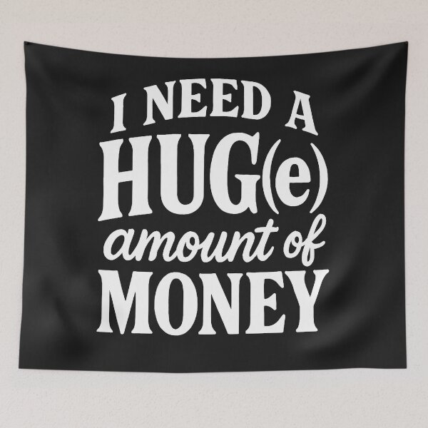 Item preview, I Need A HUG(e) Amount Of Money - Humorous Quote designed and sold by Owcomm.