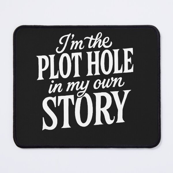 Item preview, I'm The Plot Hole In My Own Story - Funny Self-Aware Quote designed and sold by Owcomm.