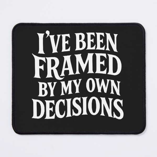 Item preview, I've Been Framed By My Own Decisions - Relatable Life Quote designed and sold by Owcomm.