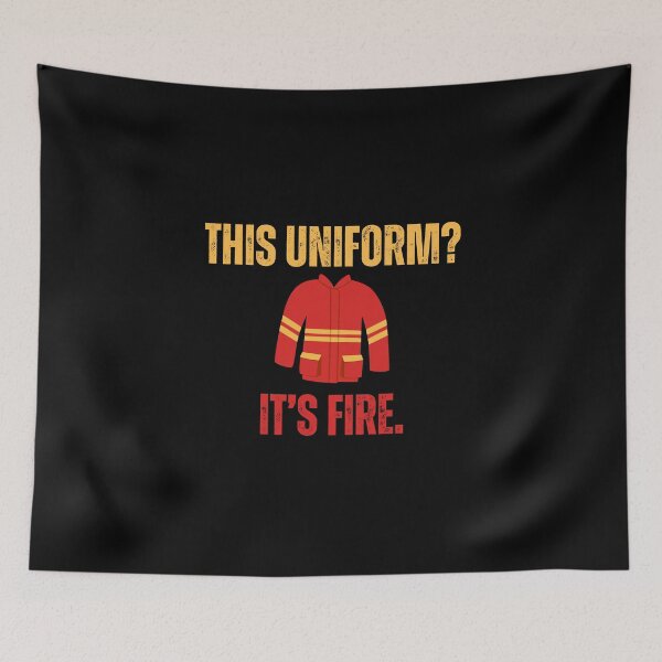 Item preview, This uniform? It's fire. - Funny Firefighters designed and sold by mimiscreativity.