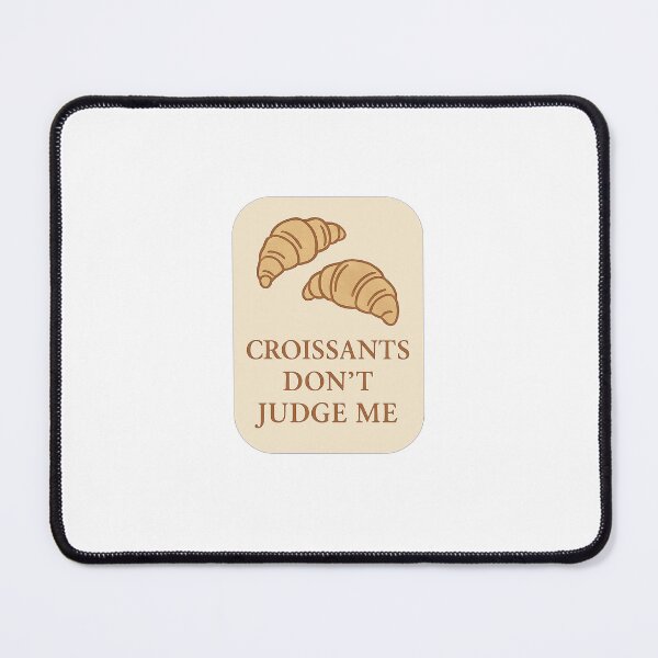 Item preview, Croissants Don't Judge Me designed and sold by lanakilajean.