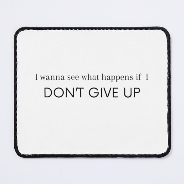 Item preview, I wanna see what happens if I DON'T GIVE UP - motivational quote - Tshirt Print designed and sold by earnedWear.