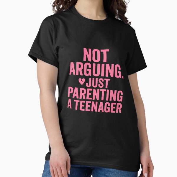 Item preview, Not Arguing. Just Parenting a Teenager. designed and sold by RoCkOholicMom82.