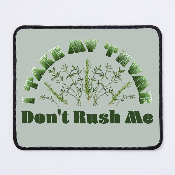 Item preview, I take my Thyme. Don't rush me designed and sold by TinkerBird.