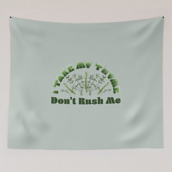 Item preview, I take my Thyme. Don't rush me designed and sold by TinkerBird.