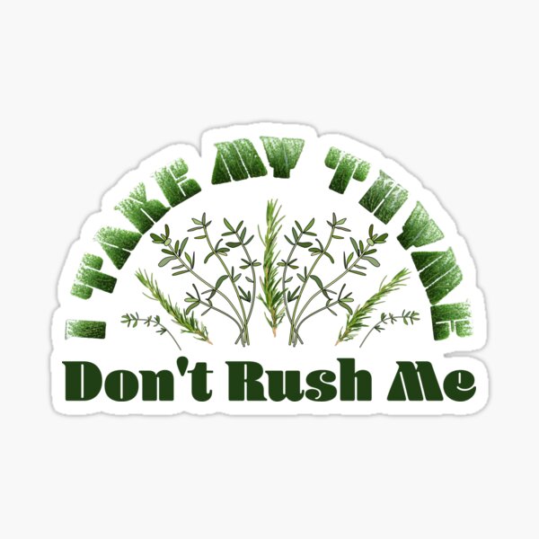 I take my Thyme. Don't rush me Sticker