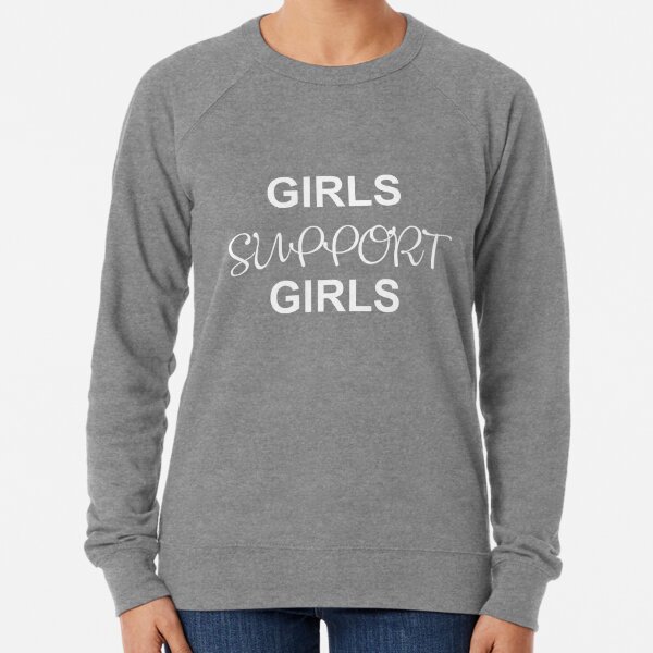 girls supporting girls sweatshirt