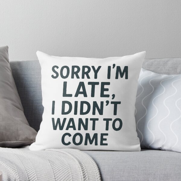 Item preview, Sorry I’m late, I didn’t want to come. designed and sold by Oqueartecura.