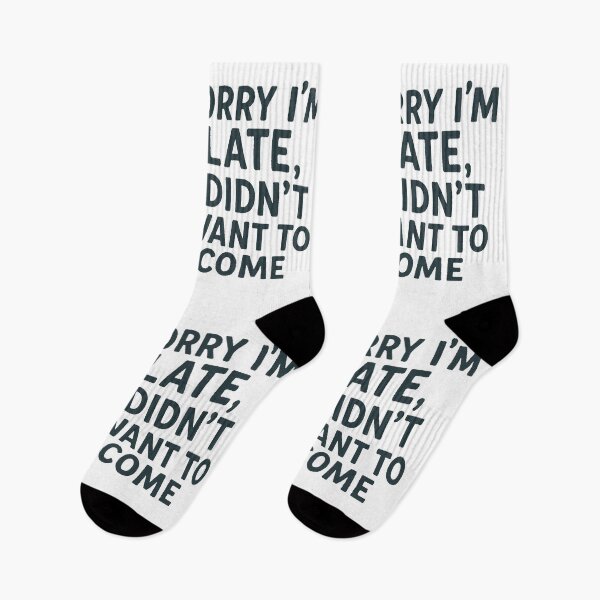 Item preview, Sorry I’m late, I didn’t want to come. designed and sold by Oqueartecura.