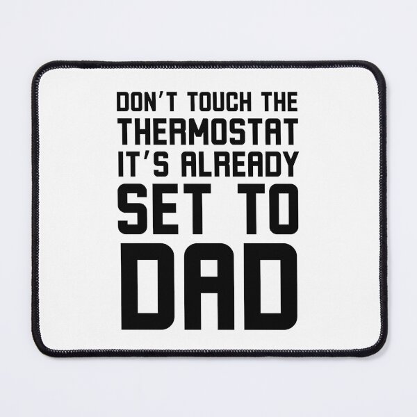 Item preview, Don't Touch the thermostat it's already set to Dad funny designed and sold by snowry.